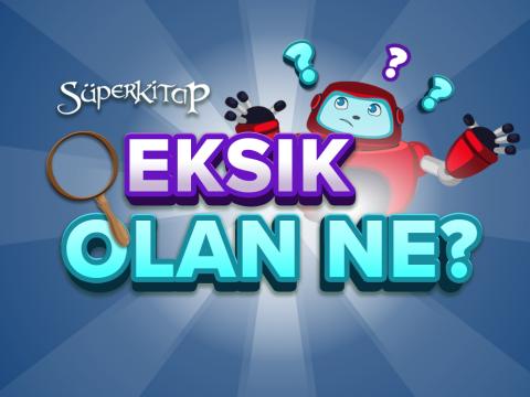 Eksik Olan Ne?